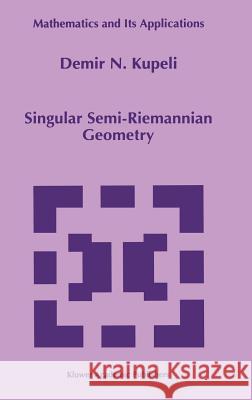 Singular Semi-Riemannian Geometry Demir N. Kupeli D. N. Kupeli 9780792339960