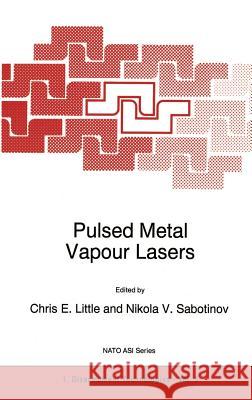 Pulsed Metal Vapour Lasers Chris E. Little Nikola V. Sabotinov C. E. Little 9780792340027 Springer