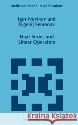 Haar Series and Linear Operators Igor D. Novikov I. Novikov E. Semenov 9780792340065 Kluwer Academic Publishers