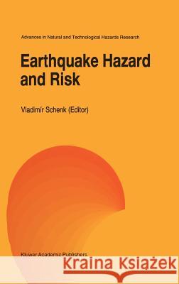 Earthquake Hazard and Risk Schenk                                   Vladimmr Schenk Vladimir Schenk 9780792340089 Kluwer Academic Publishers