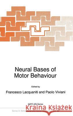 Neural Bases of Motor Behaviour F. Lacquaniti Francesco Lacquaniti F. Lacquaniti 9780792340096 Kluwer Academic Publishers