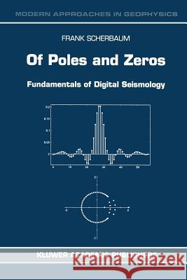 Of Poles and Zeros: Fundamentals of Digital Seismology Scherbaum, F. 9780792340133 Not Avail