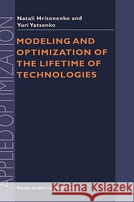 Modeling and Optimization of the Lifetime of Technologies Natali Hritonenko N. V. Hritonenko Y. P. Yatsenko 9780792340140 Kluwer Academic Publishers