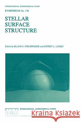 Stellar Surface Structure International Astronomical Union         Klaus G. Strassmeier Jeffrey L. Linsky 9780792340263