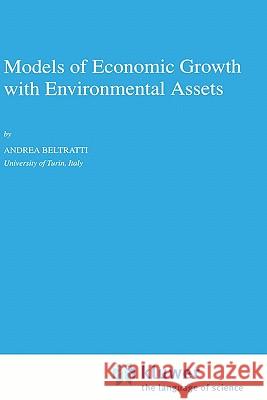 Models of Economic Growth with Environmental Assets Andrea Beltratti A. Beltratti 9780792340324 Springer