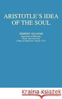 Aristotle's Idea of the Soul Herbert Granger H. Granger 9780792340331 Kluwer Academic Publishers