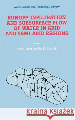 Runoff, Infiltration and Subsurface Flow of Water in Arid and Semi-Arid Regions Arie S. Issar Sol D. Resnick A. S. Issar 9780792340348 Springer