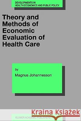 Theory and Methods of Economic Evaluation of Health Care Magnus Johannesson 9780792340379 Springer