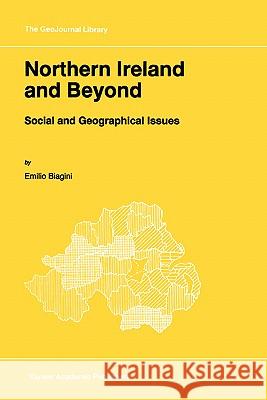 Northern Ireland and Beyond: Social and Geographical Issues Biagini, E. 9780792340461