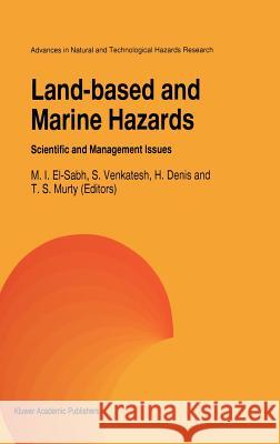 Land-Based and Marine Hazards: Scientific and Management Issues El-Sabh, Mohammed I. 9780792340645 Kluwer Academic Publishers