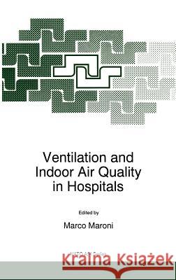 Ventilation and Indoor Air Quality in Hospitals Maroni                                   M. Maroni Marco Maroni 9780792340768 Kluwer Academic Publishers