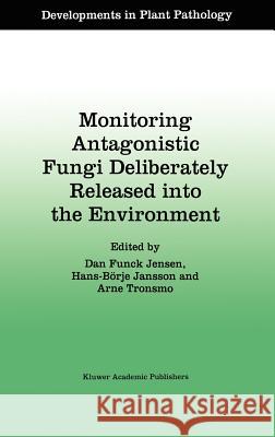 Monitoring Antagonistic Fungi Deliberately Released Into the Environment Jensen, Dan Funck 9780792340775 Kluwer Academic Publishers