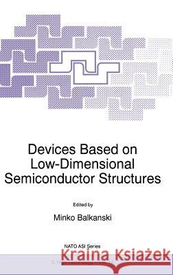 Devices Based on Low-Dimensional Semiconductor Structures Minko Balkanski M. Balkanski 9780792341024 Kluwer Academic Publishers