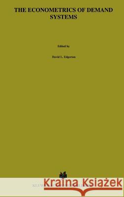 The Econometrics of Demand Systems: With Applications to Food Demand in the Nordic Countries Edgerton, David L. 9780792341062 Springer