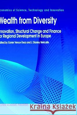Wealth from Diversity: Innovation, Structural Change and Finance for Regional Development in Europe Vence-Deza, Xavier 9780792341154 Kluwer Academic Publishers