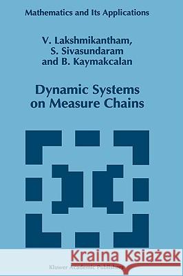 Dynamic Systems on Measure Chains V. Lakshmikantham S. Sivasundaram B. Kaymakcalan 9780792341161 Kluwer Academic Publishers