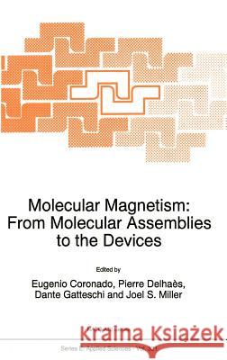 Molecular Magnetism: From Molecular Assemblies to the Devices E.                                       Eugenio Coronado Pierre Delhahs 9780792341307 Springer
