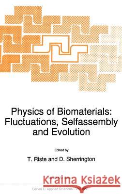 Physics of Biomaterials: Fluctuations, Selfassembly and Evolution Tormod Riste T. Riste David Sherrington 9780792341314