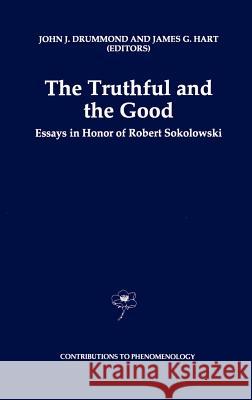 The Truthful and the Good: Essays in Honor of Robert Sokolowski Drummond, J. J. 9780792341345 Springer