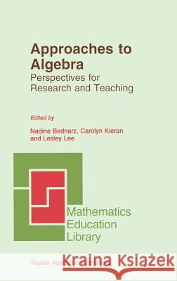 Approaches to Algebra: Perspectives for Research and Teaching Bednarz, N. 9780792341451 Kluwer Academic Publishers