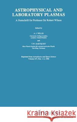 Astrophysical and Laboratory Plasmas: A Festschrift for Professor Sir Robert Wilson Willis, A. J. 9780792341512 Springer