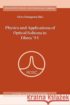Physics and Applications of Optical Solitons in Fibres '95: Proceedings of the Symposium Held in Kyoto, Japan, November 14-17 1995 Hasegawa, Akira 9780792341550 Kluwer Academic Publishers