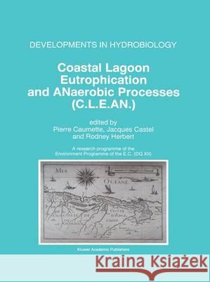 Coastal Lagoon Eutrophication and Anaerobic Processes (C.L.E.An.): Nitrogen and Sulfur Cycles and Population Dynamics in Coastal Lagoons a Research Pr Caumette, Pierre 9780792341659 Kluwer Law International