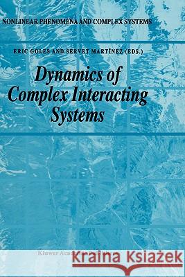 Dynamics of Complex Interacting Systems Eric Goles E. Goles Servet Martinez 9780792341734 Kluwer Academic Publishers