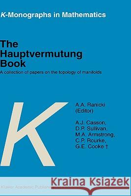 The Hauptvermutung Book: A Collection of Papers on the Topology of Manifolds Ranicki, A. a. 9780792341741 Springer