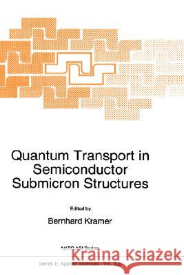 Quantum Transport in Semiconductor Submicron Structures Bernhard Kramer B. Kramer B. Kramer 9780792341901 Kluwer Academic Publishers
