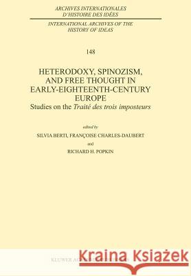 Heterodoxy, Spinozism, and Free Thought in Early-Eighteenth-Century Europe: Studies on the Traité Des Trois Imposteurs Berti, Silvia 9780792341925 Springer