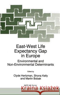 East-West Life Expectancy Gap in Europe: Environmental and Non-Environmental Determinants Hertzman, C. 9780792342076 Springer