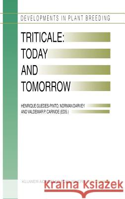 Triticale: Today and Tomorrow Henrique Guedes-Pinto Norman Darvey Valdemar P. Carnide 9780792342120 Kluwer Law International