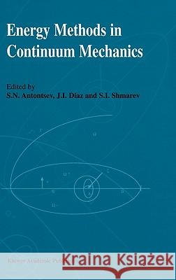 Energy Methods in Continuum Mechanics: Proceedings of the Workshop on Energy Methods for Free Boundary Problems in Continuum Mechanics, Held in Oviedo Antontsev, S. N. 9780792342298 Kluwer Academic Publishers