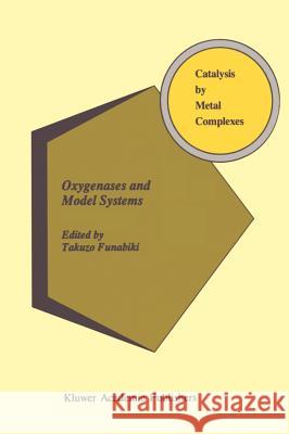 Oxygenases and Model Systems Takuzo Funabiki T. Funabiki Funabiki Takuzo 9780792342403 Kluwer Academic Publishers
