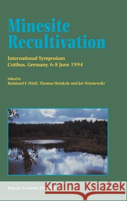 Minesite Recultivation Reinhard F. Huttl Reinhard F. Huttl Thomas Heinkele 9780792342458 Springer