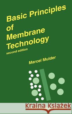 Basic Principles of Membrane Technology Marcel Mulder J. Mulder 9780792342472 Springer