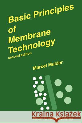 Basic Principles of Membrane Technology Marcel Mulder Mulder                                   J. Mulder 9780792342489 Springer