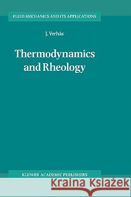 Thermodynamics and Rheology Jozsef Verhas J. Verhas J. Verhs 9780792342519 Kluwer Academic Publishers