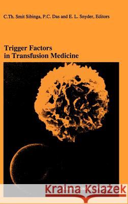 Trigger Factors in Transfusion Medicine: Proceedings of the Twentieth International Symposium on Blood Transfusion, Groningen 1995, Organized by the R Smit Sibinga, C. Th 9780792342557 Kluwer Academic Publishers