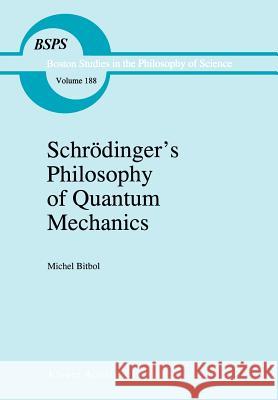 Schrödinger's Philosophy of Quantum Mechanics Bitbol, Michael 9780792342663 Kluwer Law International