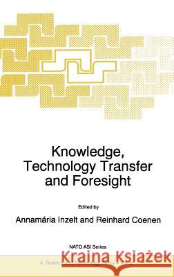 Knowledge, Technology Transfer and Foresight Annamaria Inzelt R. Coenen Reinhard Coenen 9780792342748 Kluwer Academic Publishers