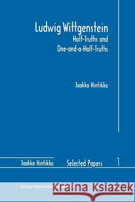 Ludwig Wittgenstein: Half-Truths and One-And-A-Half-Truths Hintikka, Jaakko 9780792342809