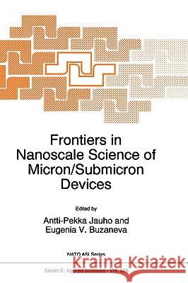 Frontiers in Nanoscale Science of Micron/Submicron Devices Anti-Pekka Jauho Eugenia V. Buzaneva Anti-Pekka Jauho 9780792343011 Kluwer Academic Publishers