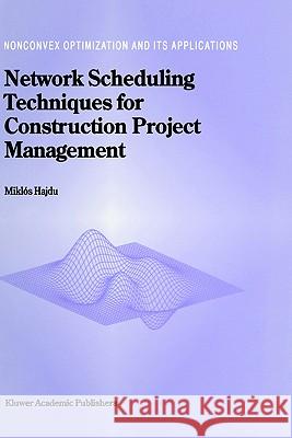 Network Scheduling Techniques for Construction Project Management Miklos Hajdu M. Hajdu 9780792343097 Springer