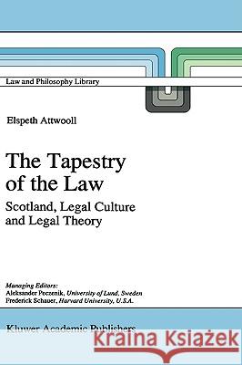 The Tapestry of the Law: Scotland, Legal Culture and Legal Theory Attwooll, E. 9780792343103 Kluwer Academic Publishers