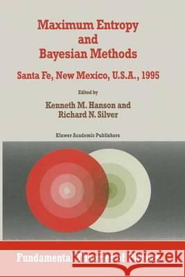 Maximum Entropy and Bayesian Methods Hanson, Kenneth 9780792343110 Kluwer Academic Publishers