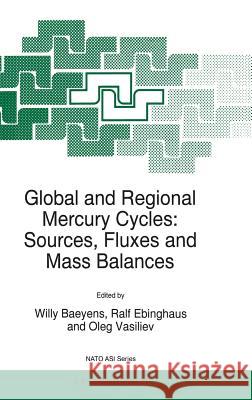 Global and Regional Mercury Cycles: Sources, Fluxes and Mass Balances Baeyens                                  Willy Baeyens Oleg Vasiliev 9780792343141 Kluwer Academic Publishers
