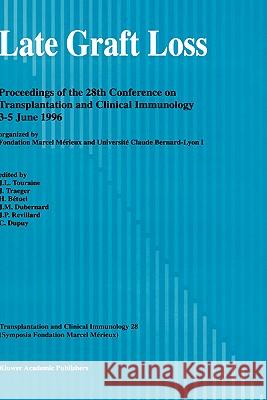 Late Graft Loss: Proceedings of the 28th Conference on Transplantation and Clinical Immunology, 3-5 June, 1996 Touraine, J. -L 9780792343158