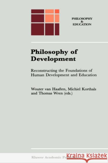 Philosophy of Development: Reconstructing the Foundations of Human Development and Education Van Haaften, A. W. 9780792343196 Kluwer Academic Publishers
